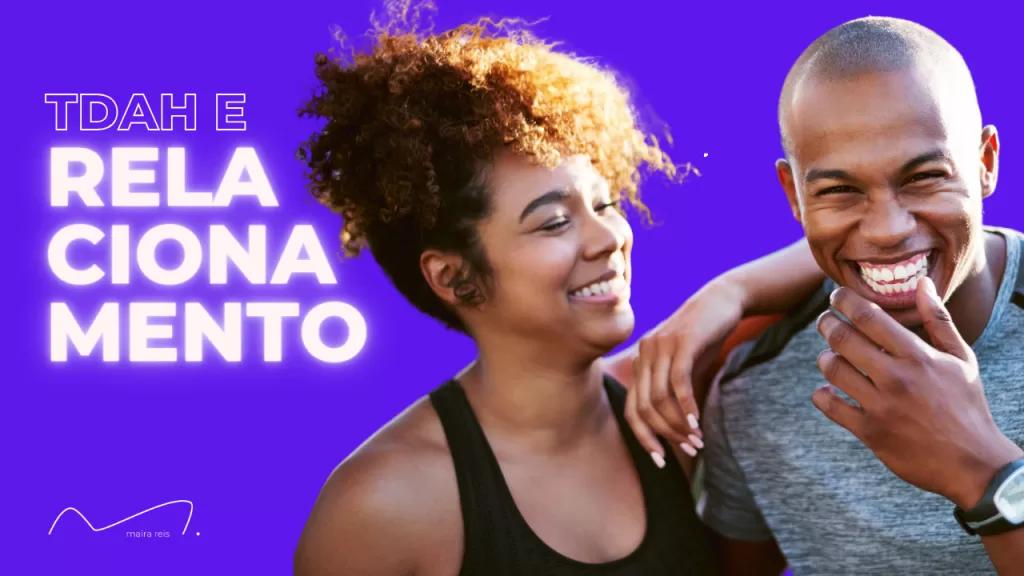 TDAH e Relacionamentos: Como Conquistar a Harmonia na Relação