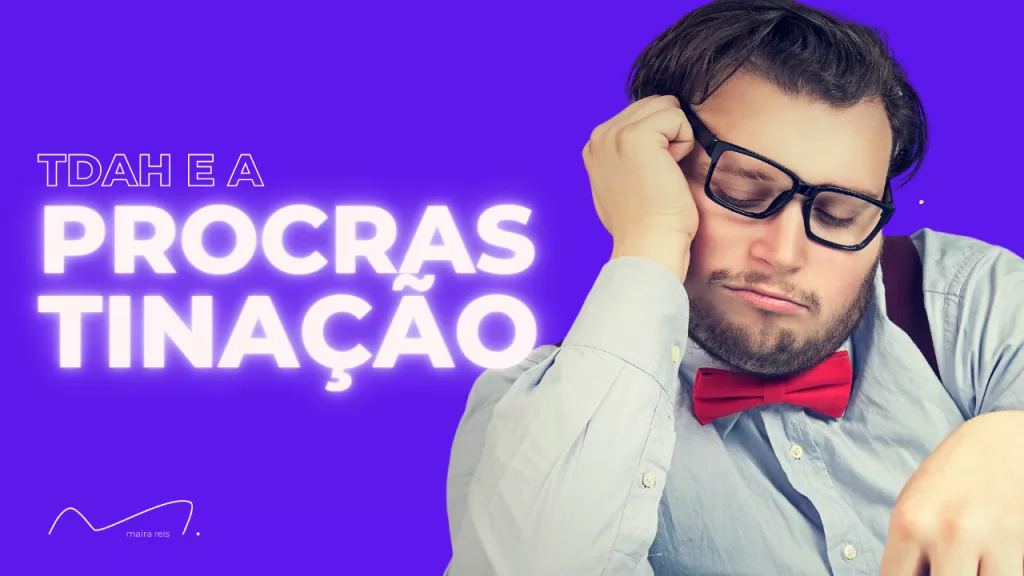 TDAH Procrastinação: Como Superar Esse Desafio de Forma Simples