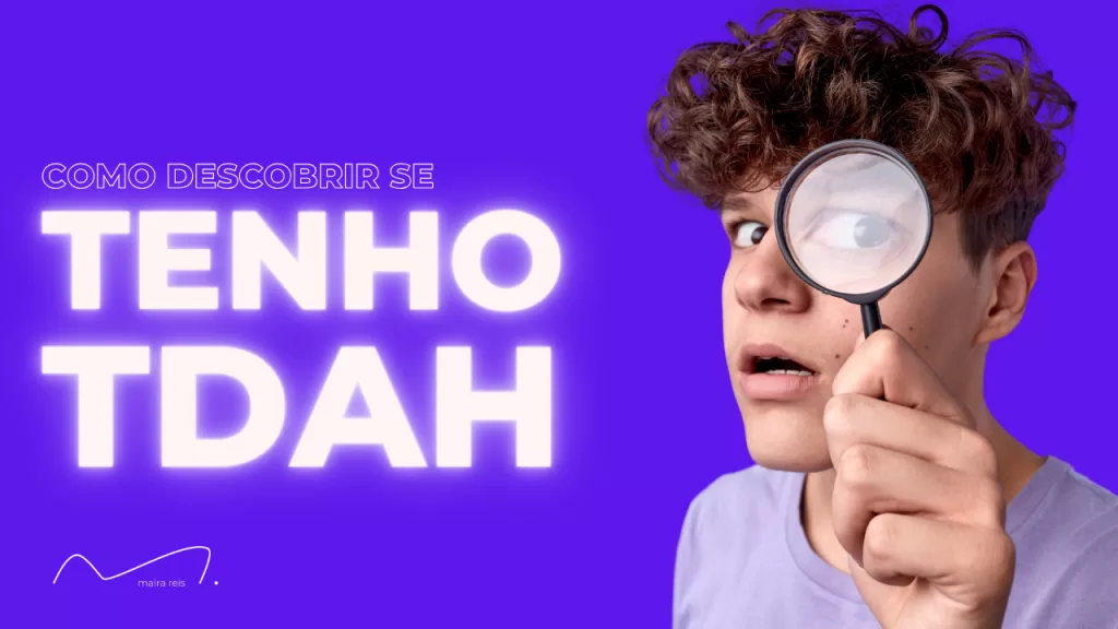 Tudo o que Você Precisa Saber sobre Como Descobrir se Tenho TDAH