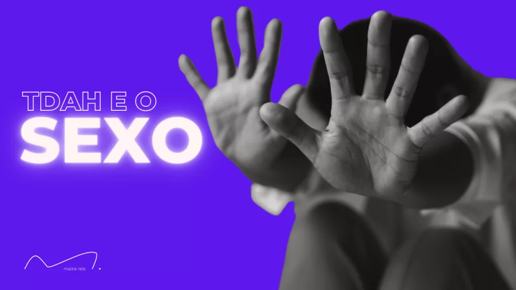 TDAH e Sexo: Explorando Desafios e Mitos em uma Conversa Sincera e Honesta