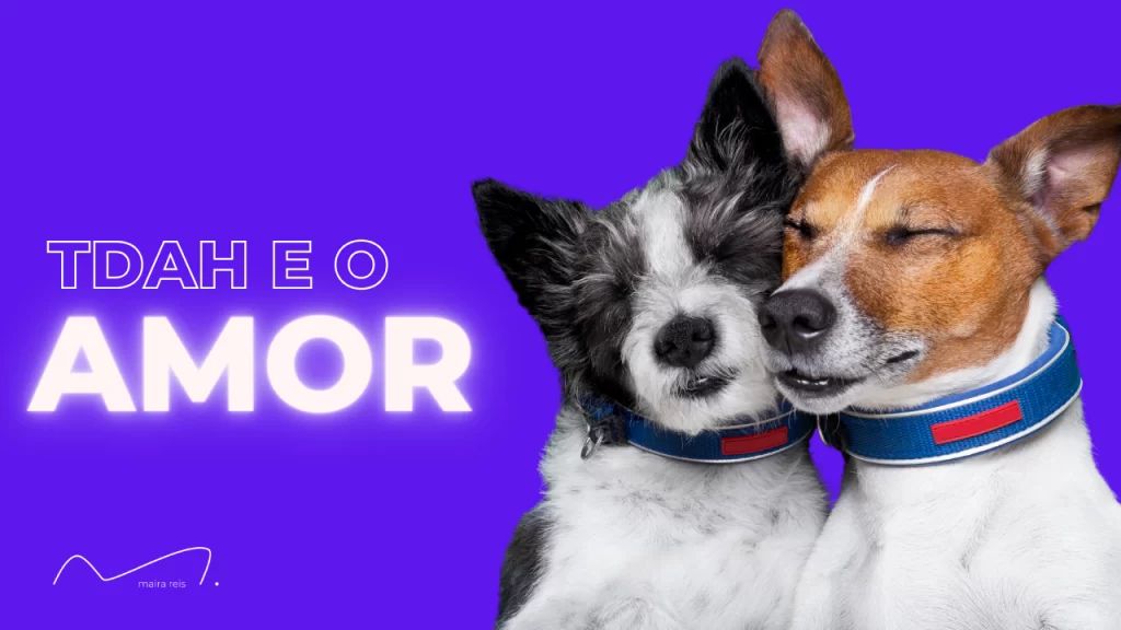 TDAH e Relacionamento Amoroso: Como Superando Desafios Diários