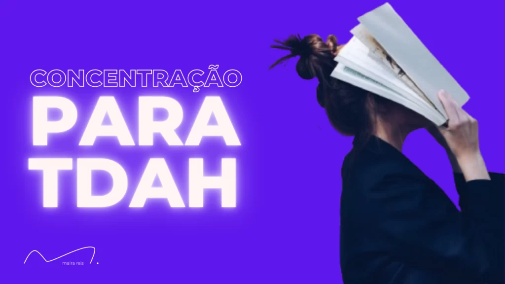 Como se Concentrar Tendo TDAH para Estudar com Excelência